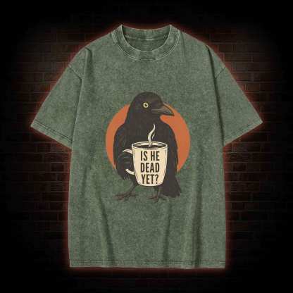 Is He Dead Yet Washed T-shirt