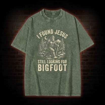 I Found Jesus Still Looking for Bigfoot Washed T-shirt