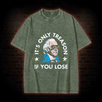 It's Only Treason If You Lose Washed T-shirt