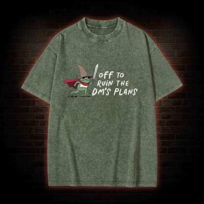 Off to Ruin the Dm's Plans Washed T-shirt