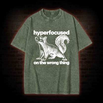 Hyperfocused on the Wrong Thing Washed T-shirt