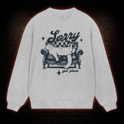 Sorry Got Plan Sweatshirt