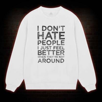 I Don't Hate People Sweatshirt