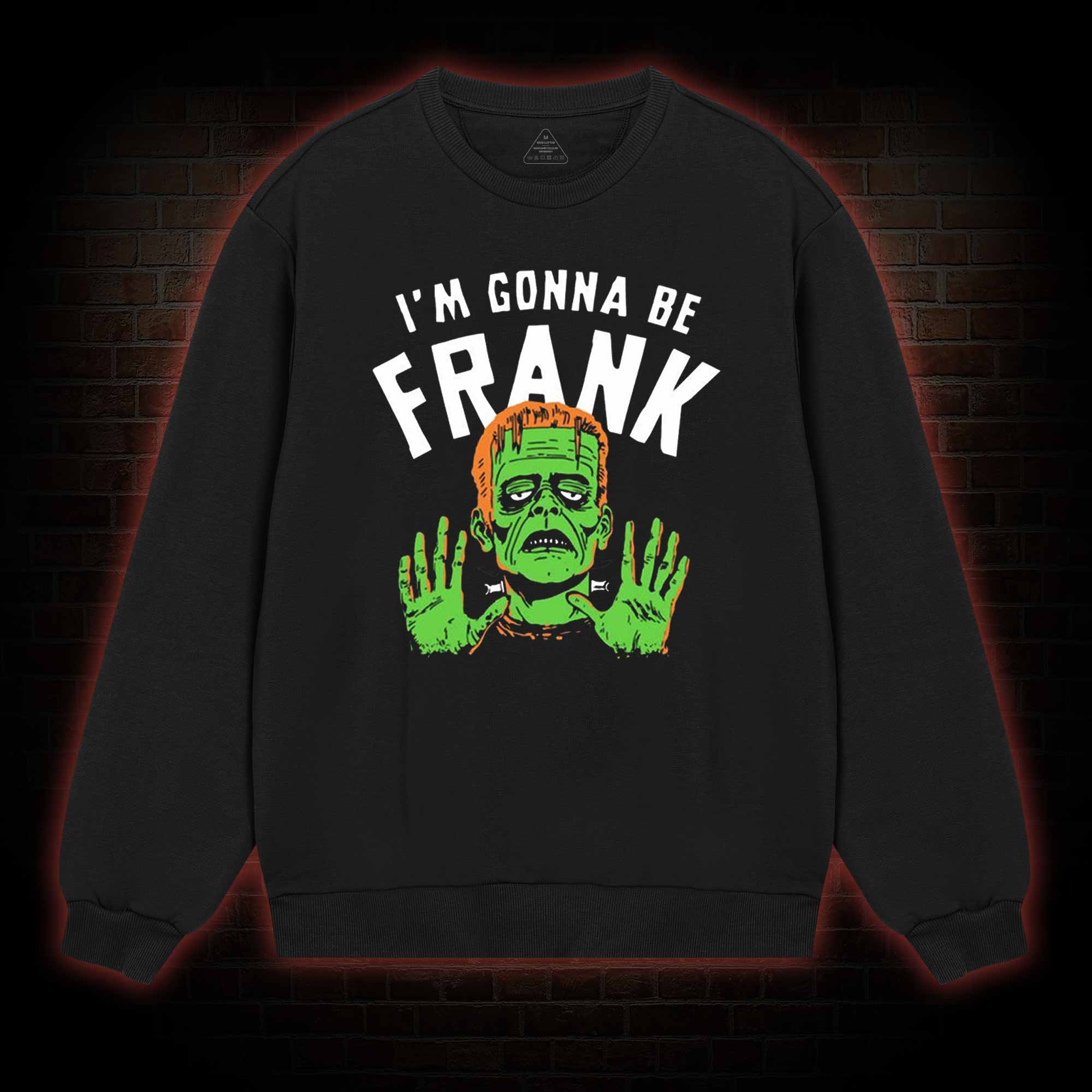 I'm Gonna Be Frank Sweatshirt