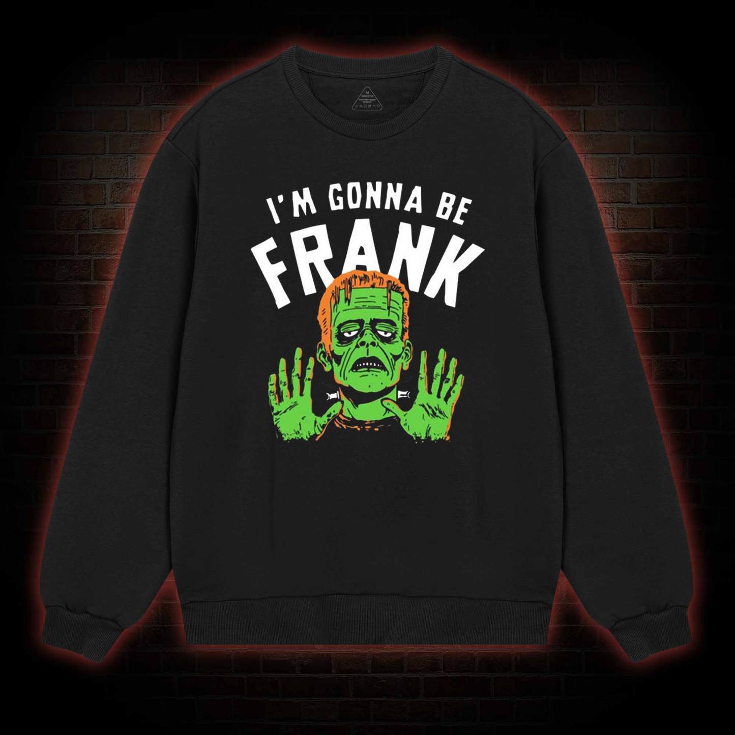 I'm Gonna Be Frank Sweatshirt