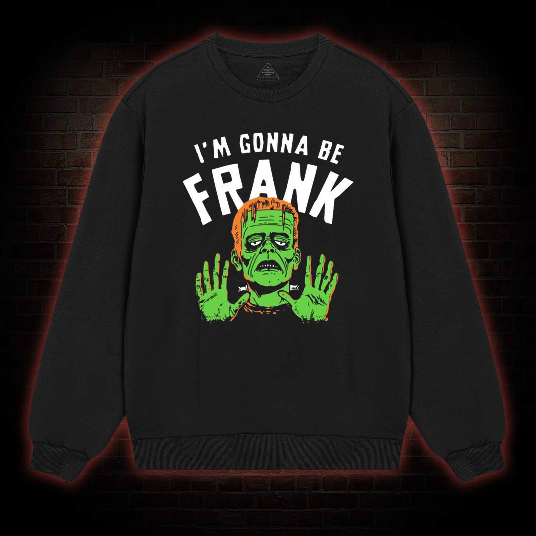 I'm Gonna Be Frank Sweatshirt