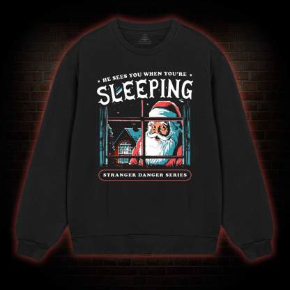 He Sees You When You're Sleeping Sweatshirt