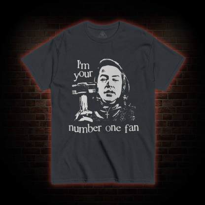 I'm Your Number One Fan T-shirt
