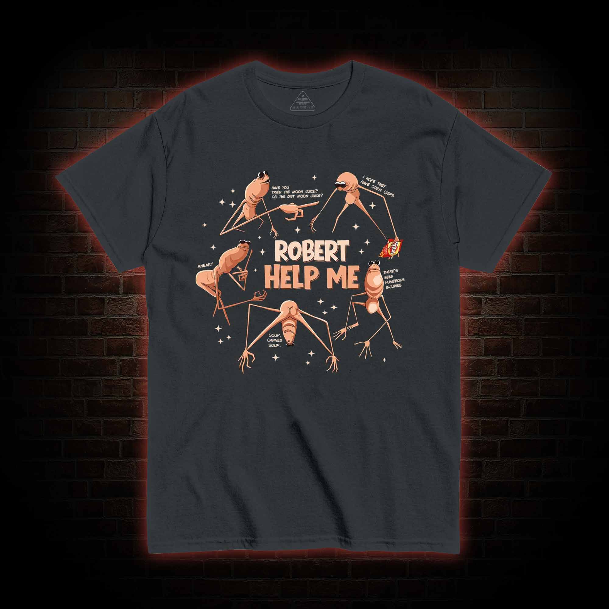 Robert Help Me T-shirt