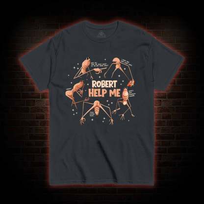 Robert Help Me T-shirt