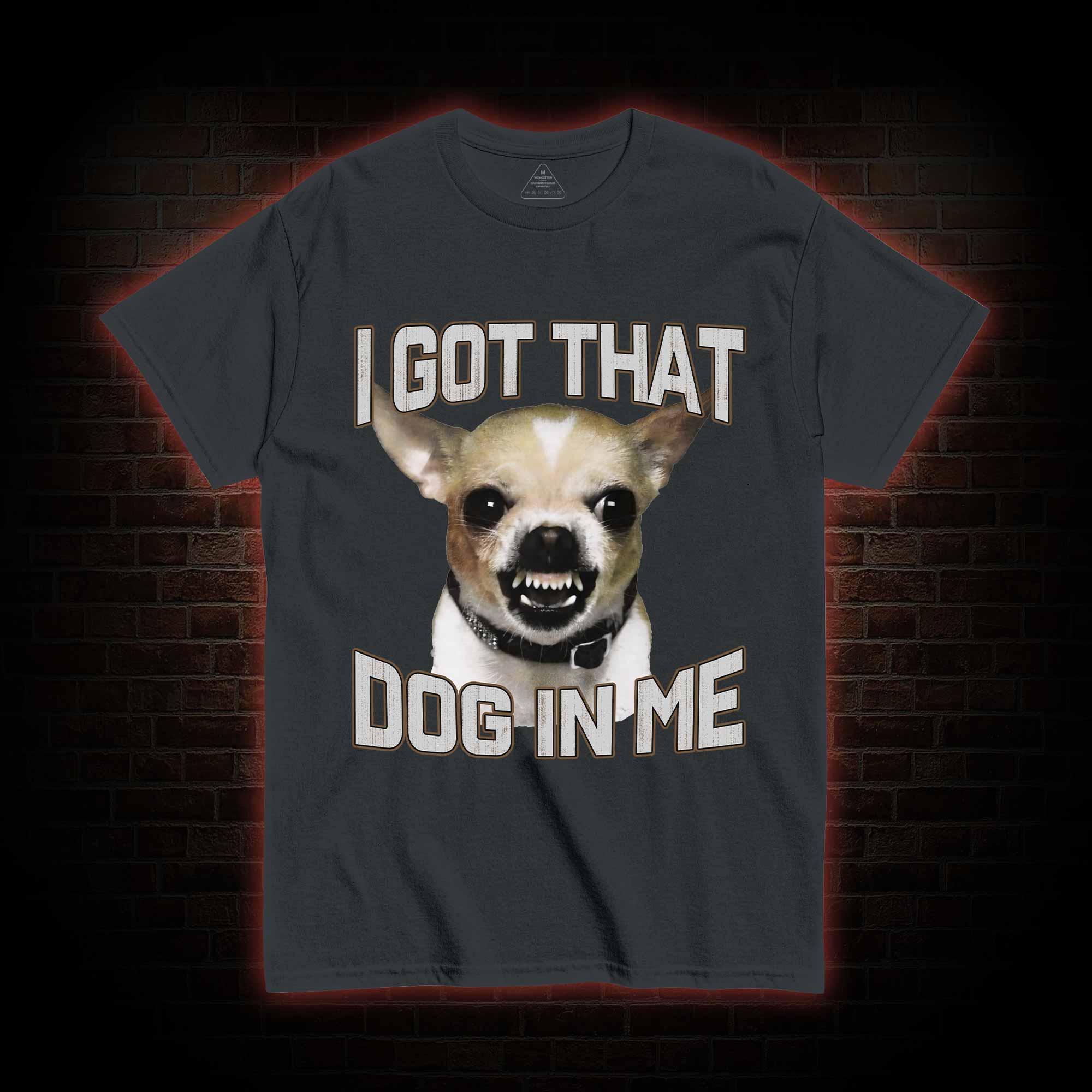 I Got That Dog in Me T-shirt