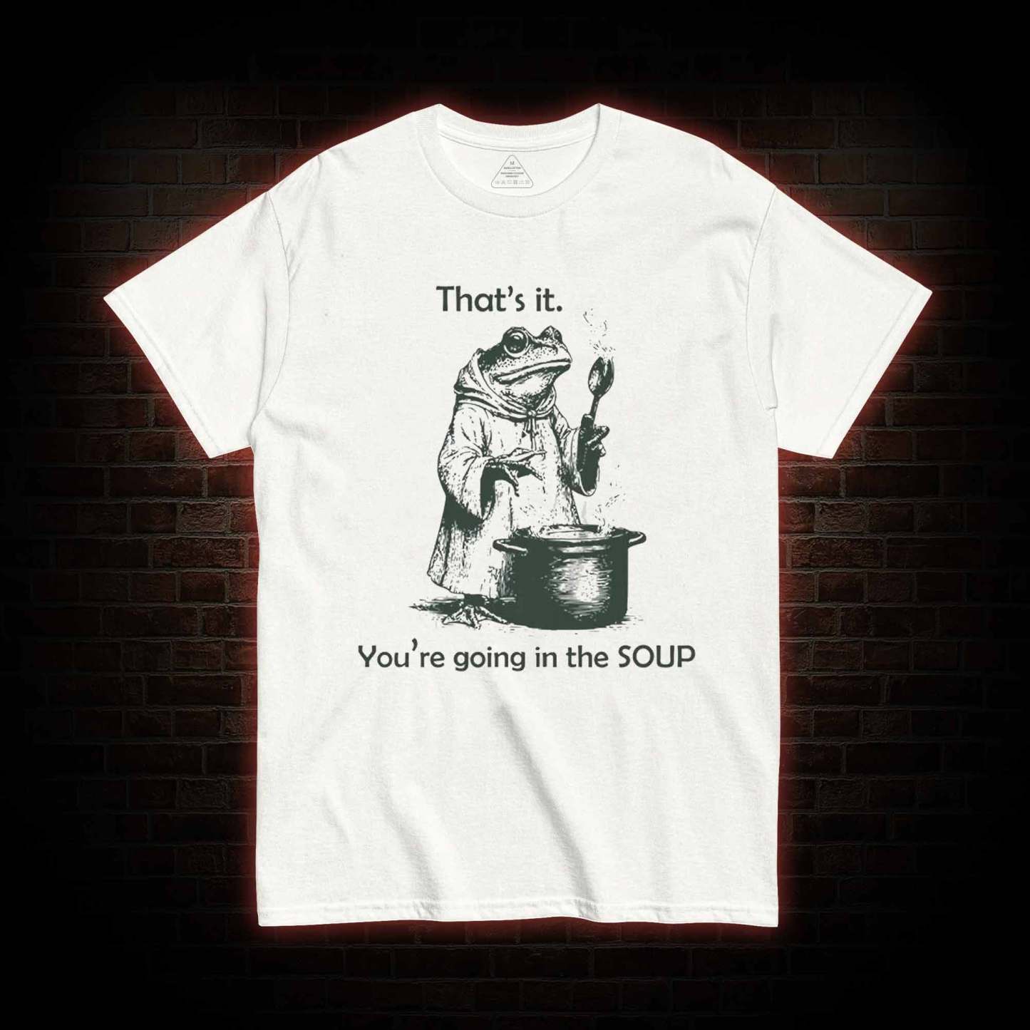 That's It. You're Going in the Soup T-shirt