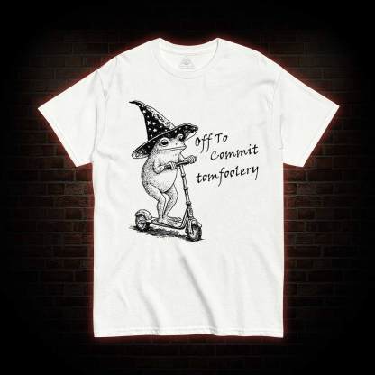 Off to Commit Tomfoolery T-shirt