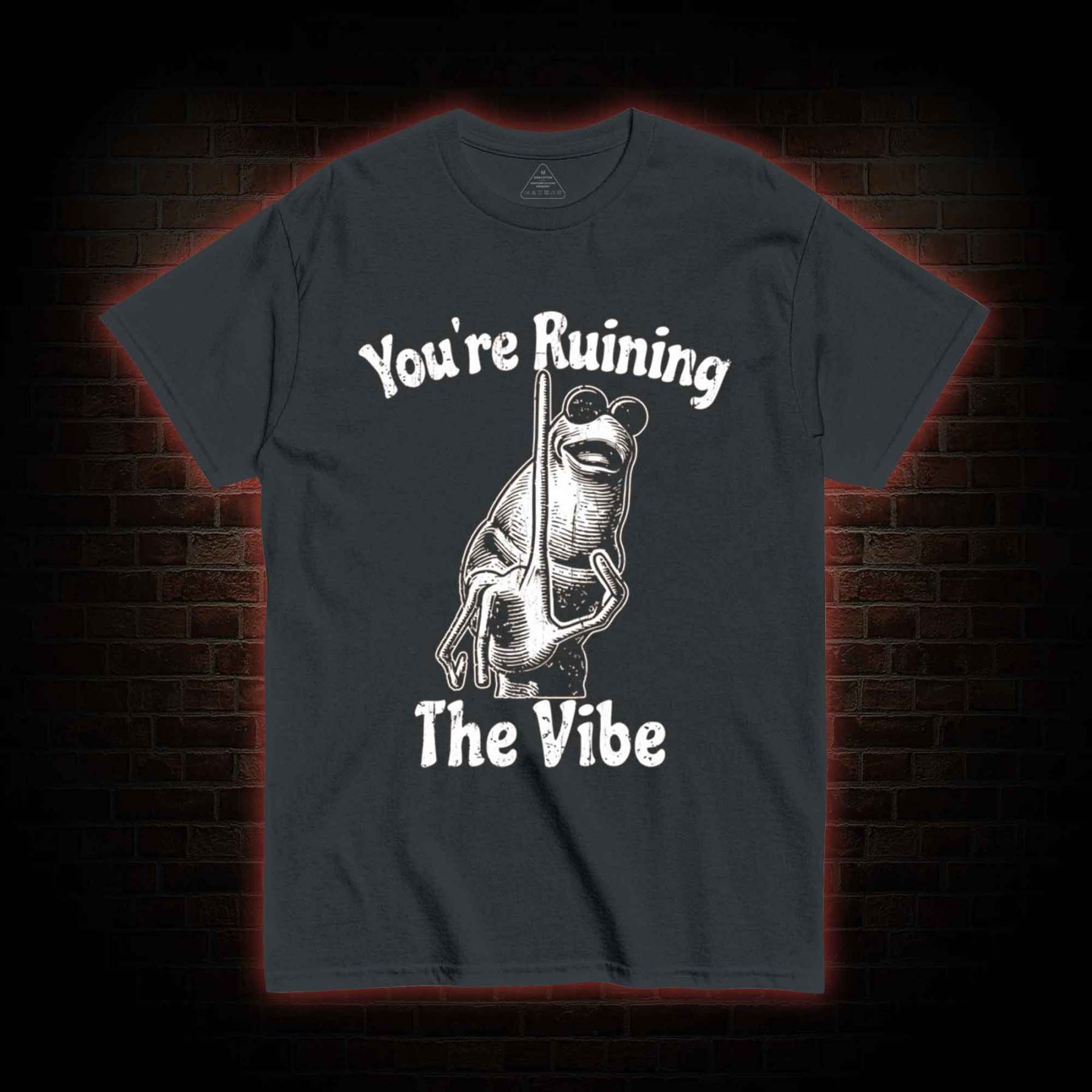 You're Ruining the Vibe T-shirt