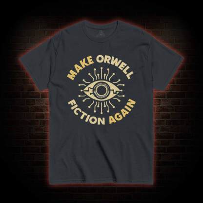 Make Orwell Fiction Again T-shirt