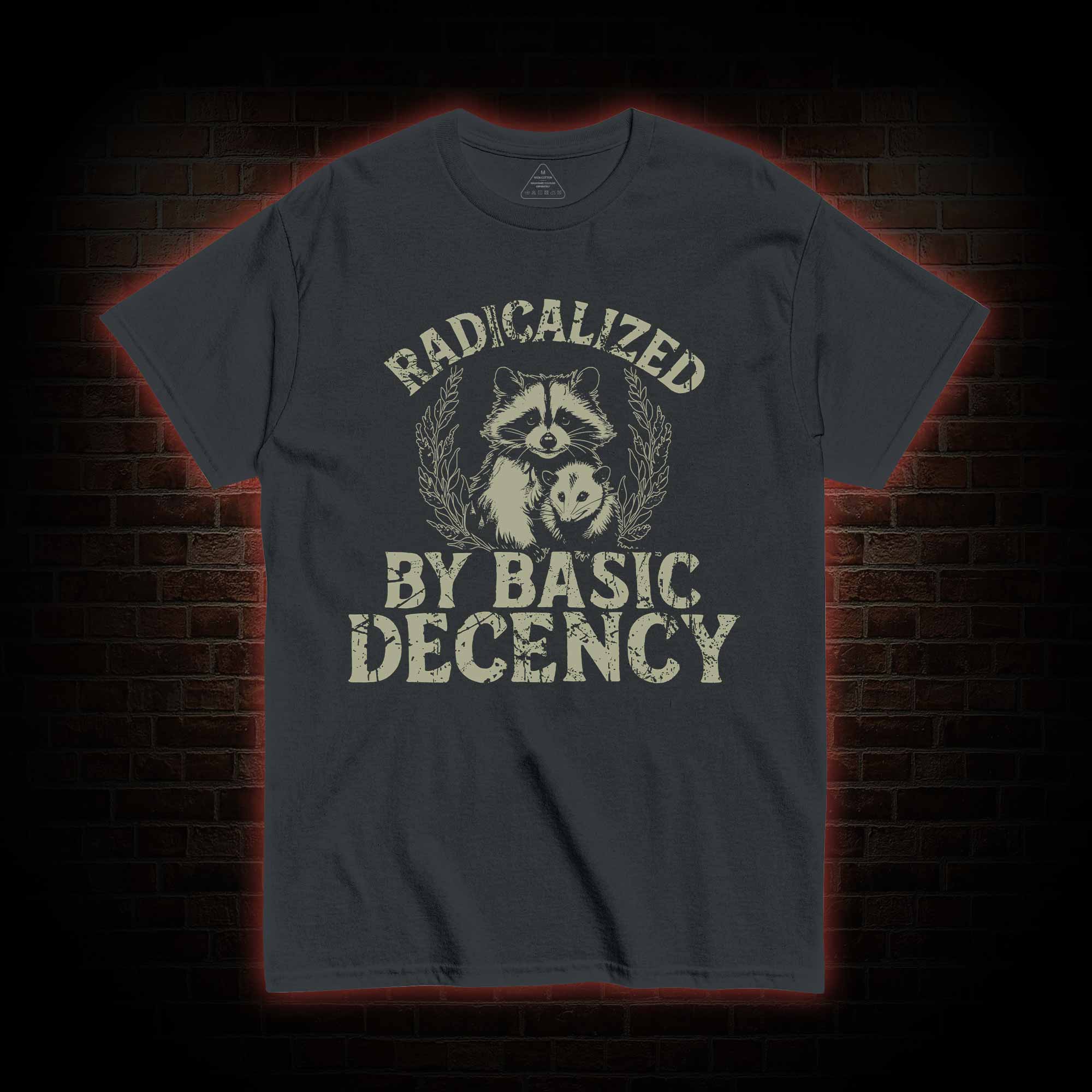 Radicalized by Basic Decency Raccoon T-shirt