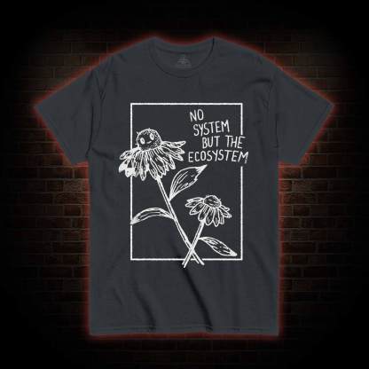 No System but the Ecosystem Flower T-shirt