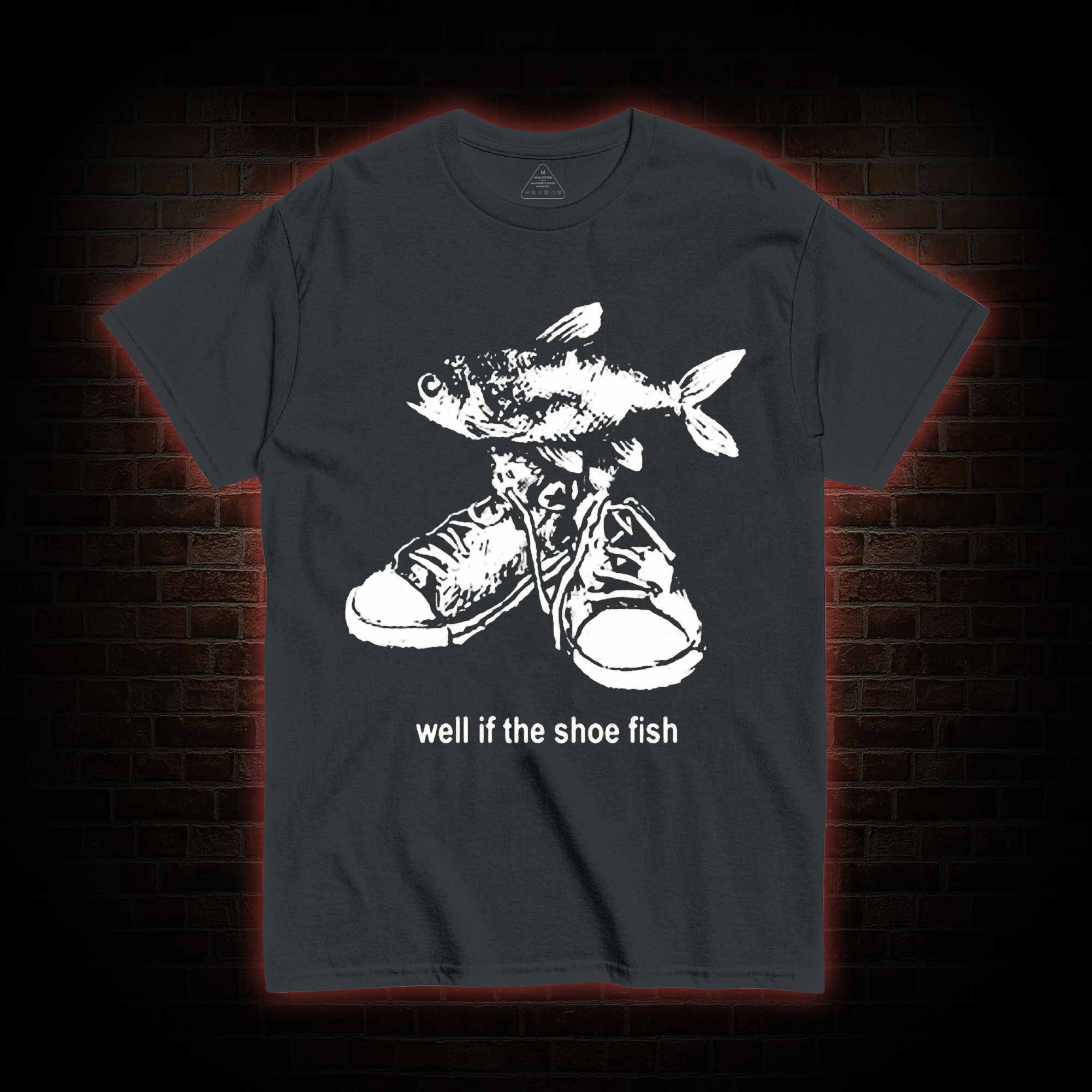 Well if the Shoe Fish T-shirt