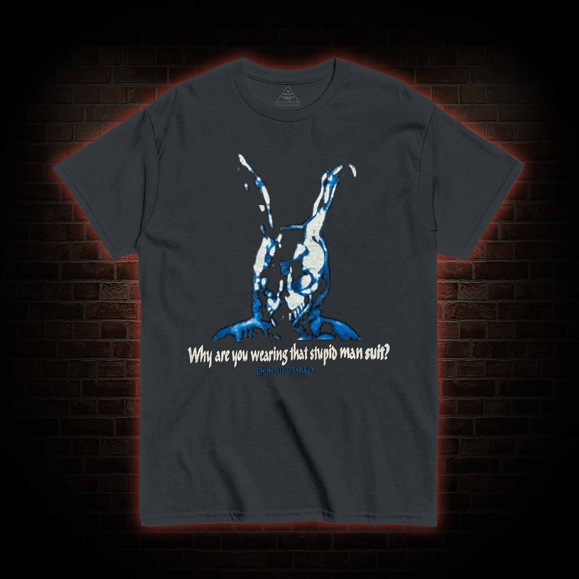 Why Are You Wearing That Stupid Man Suit? T-shirt