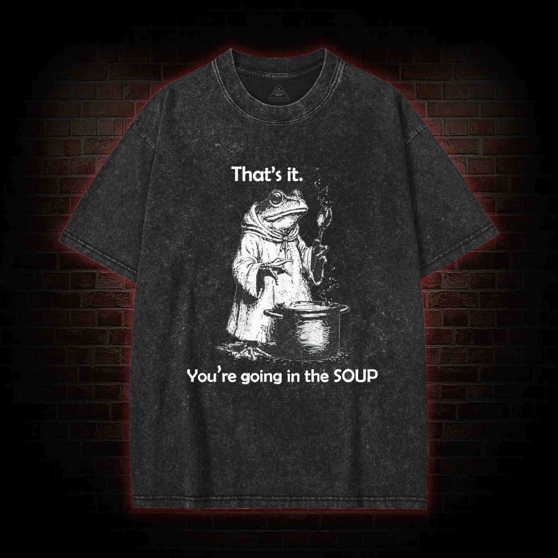 That's It. You're Going in the Soup Washed T-shirt