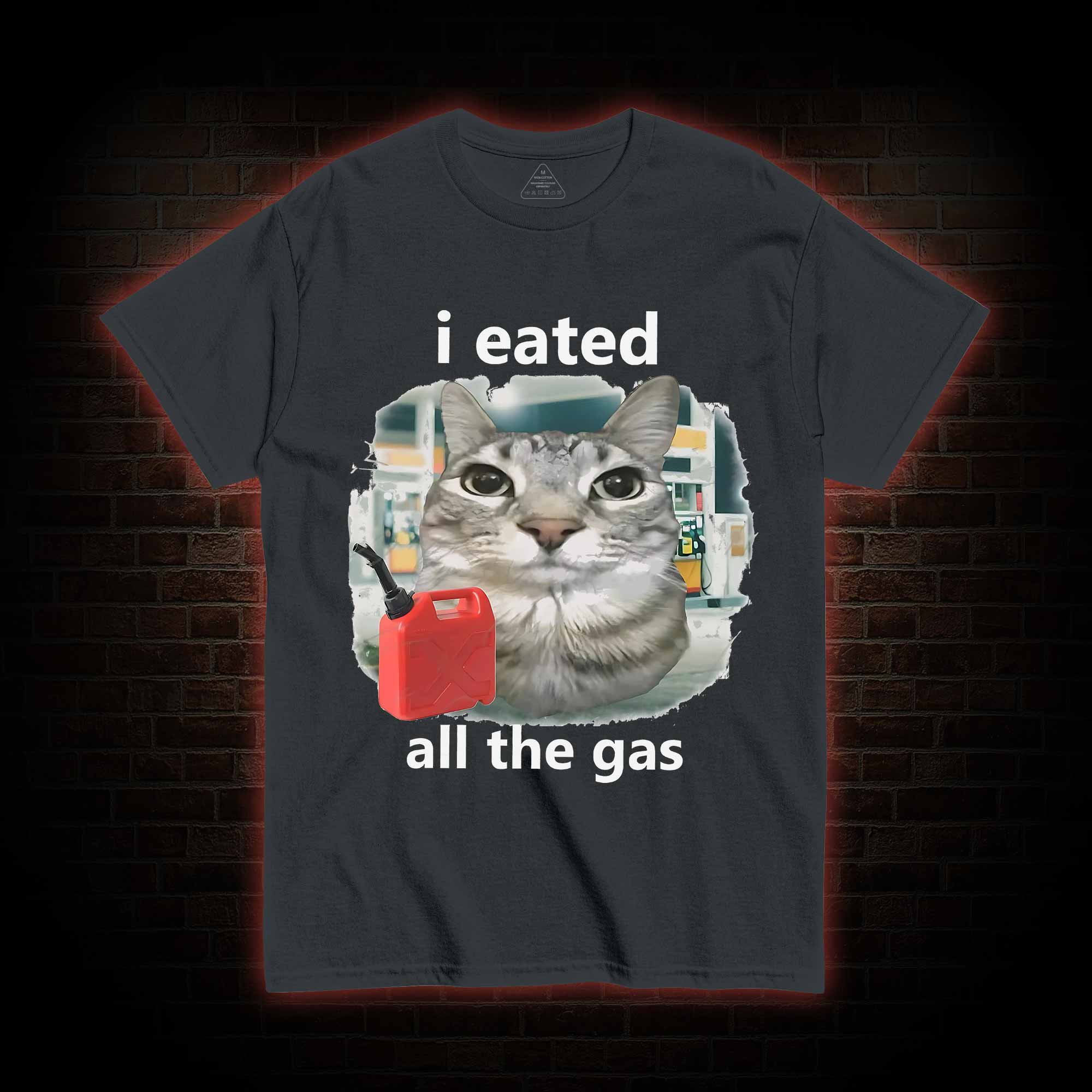 I Eated All the Gas T-shirt