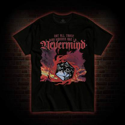 Not All Those Who Wander are Lo T-shirt