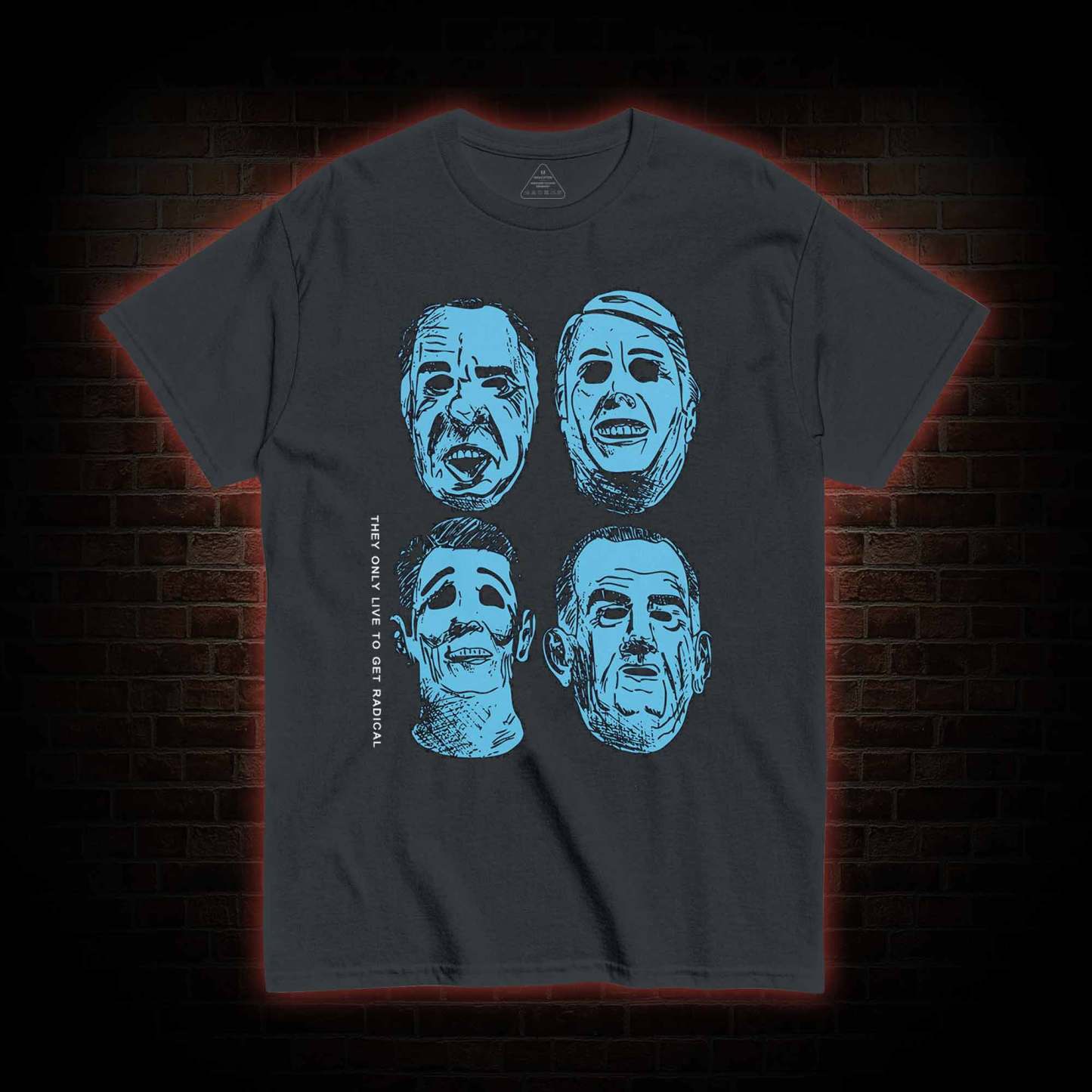 They only live to get radical T-shirt