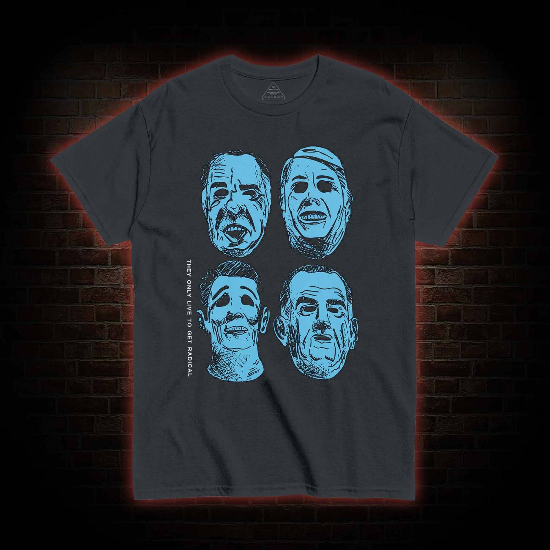 They only live to get radical T-shirt