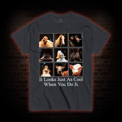 It Looks Just as Cool When You do It T-shirt