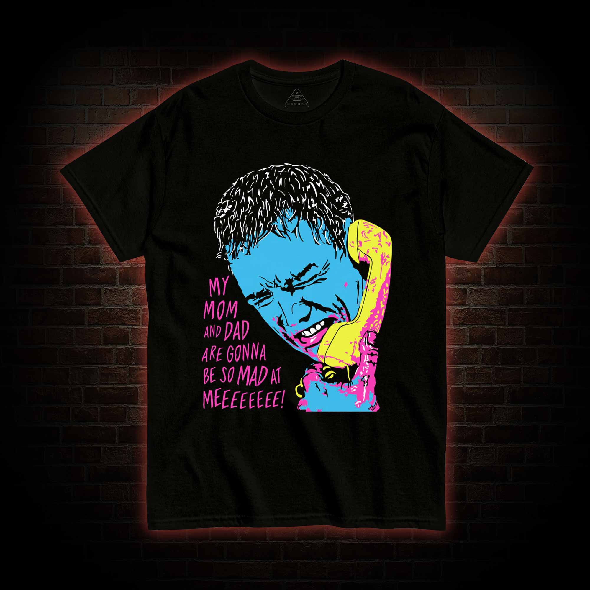 My Mom and Dad are Gonna be so Mad at Meeeee T-shirt