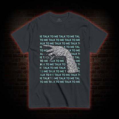 If You Talk to Them, They will Answer T-shirt