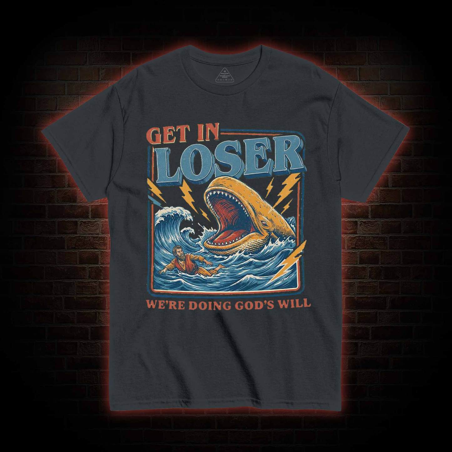 Get in Loser were Doing Gods will T-shirt