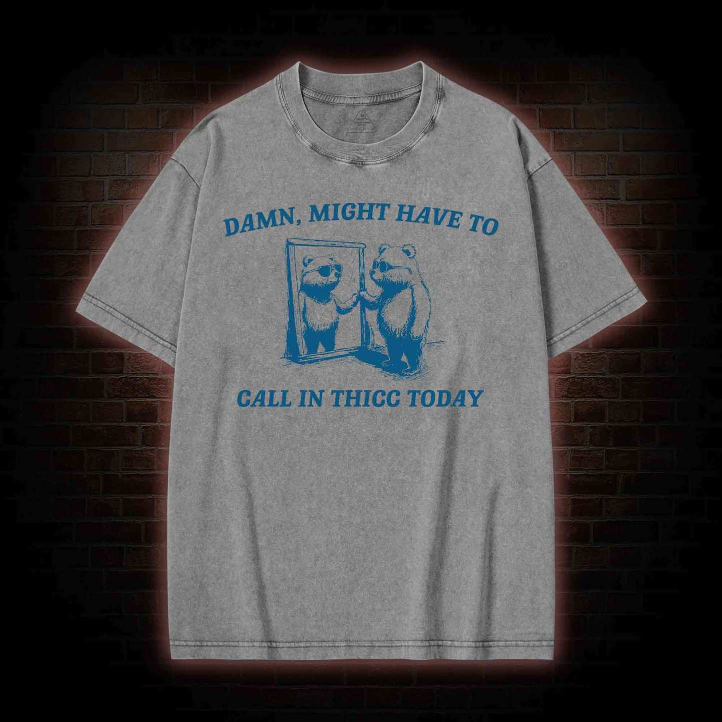 Might Have to Call in Thicc Today Washed T-shirt