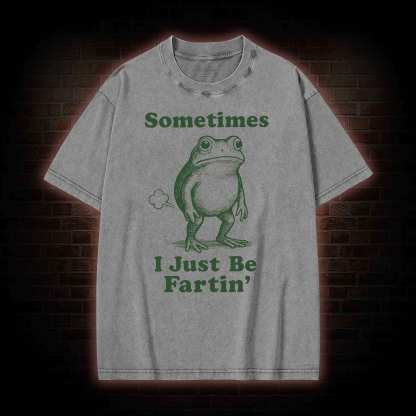 Sometimes I Just be Fartin T-shirt