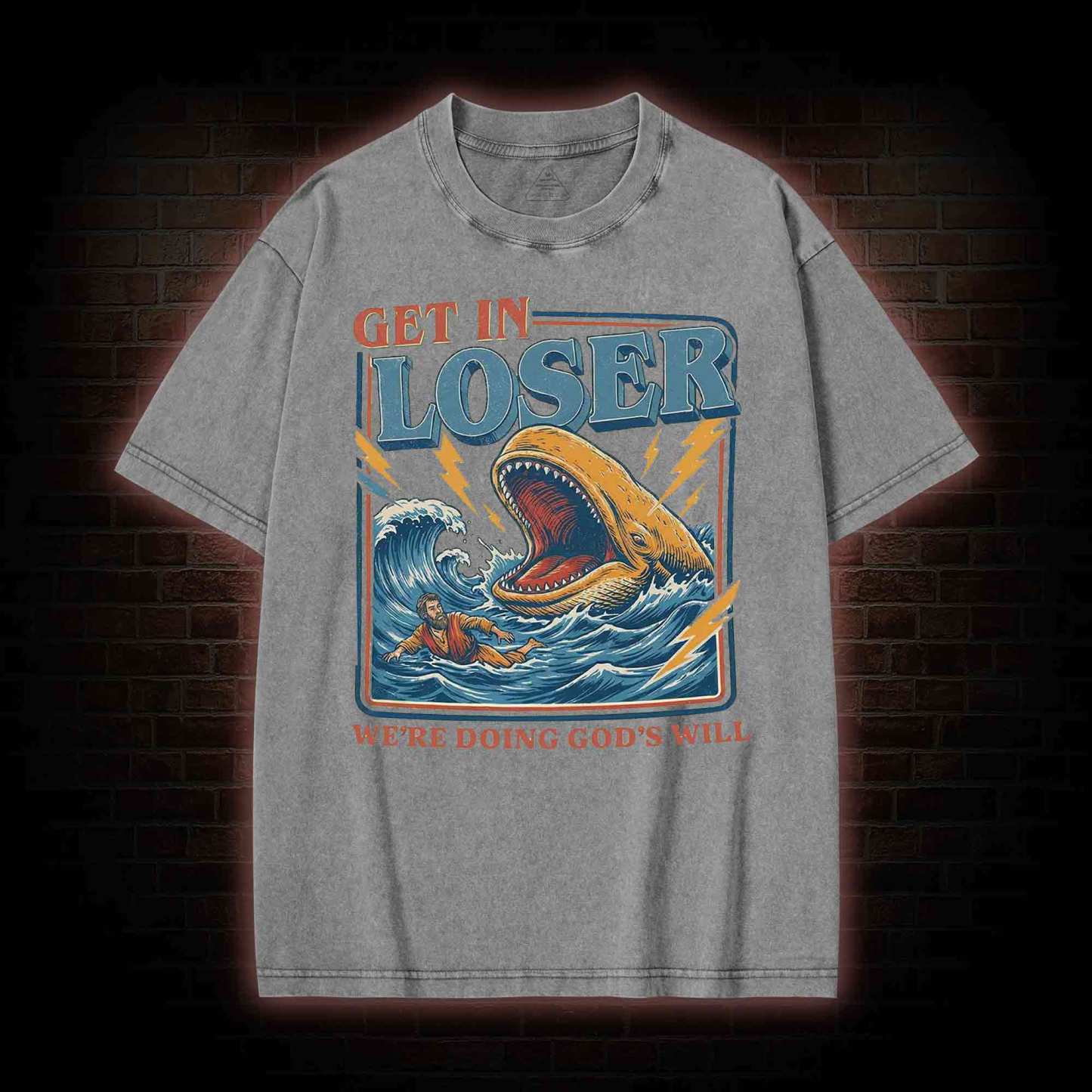 Get in Loser were Doing Gods will Washed T-shirt