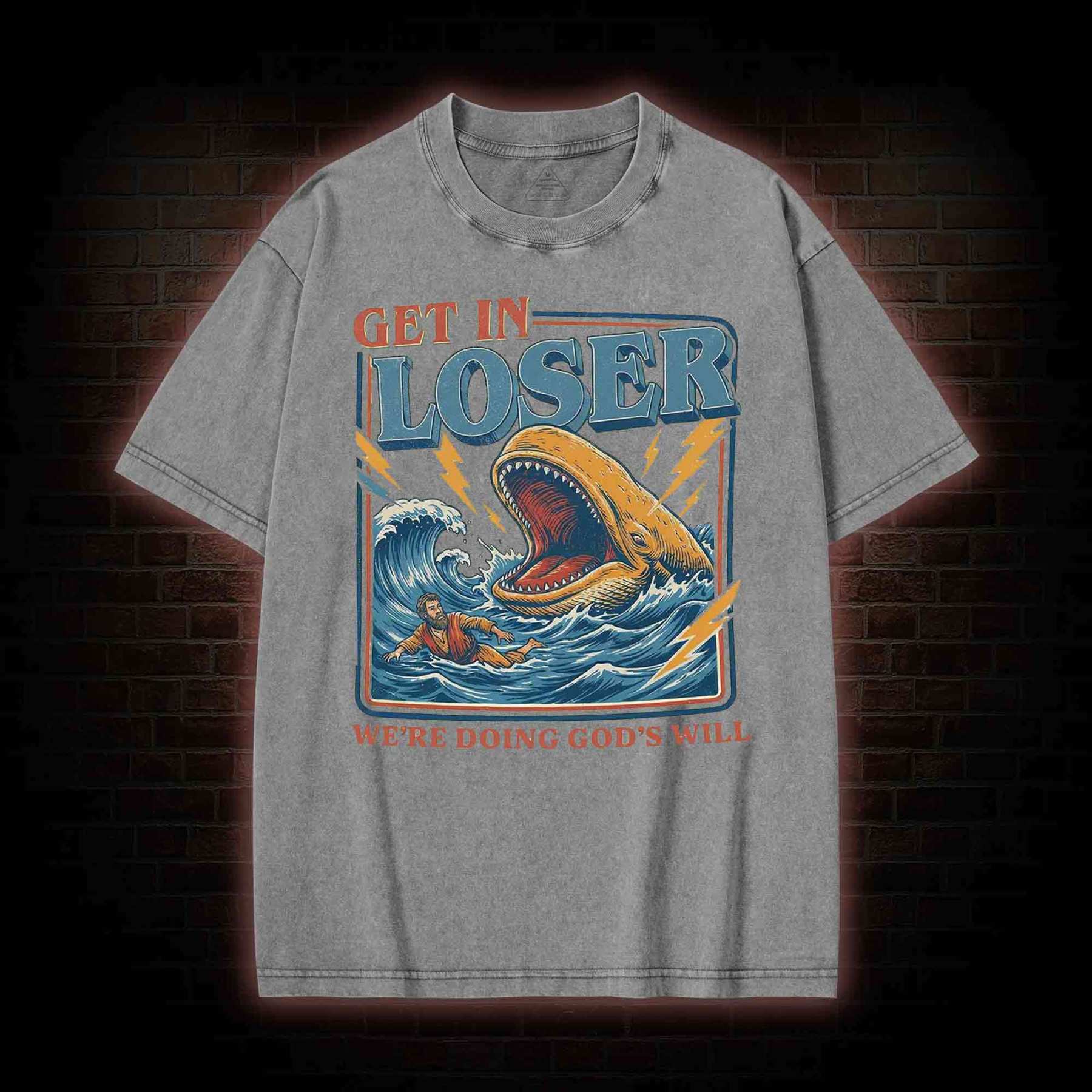 Get in Loser were Doing Gods will Washed T-shirt