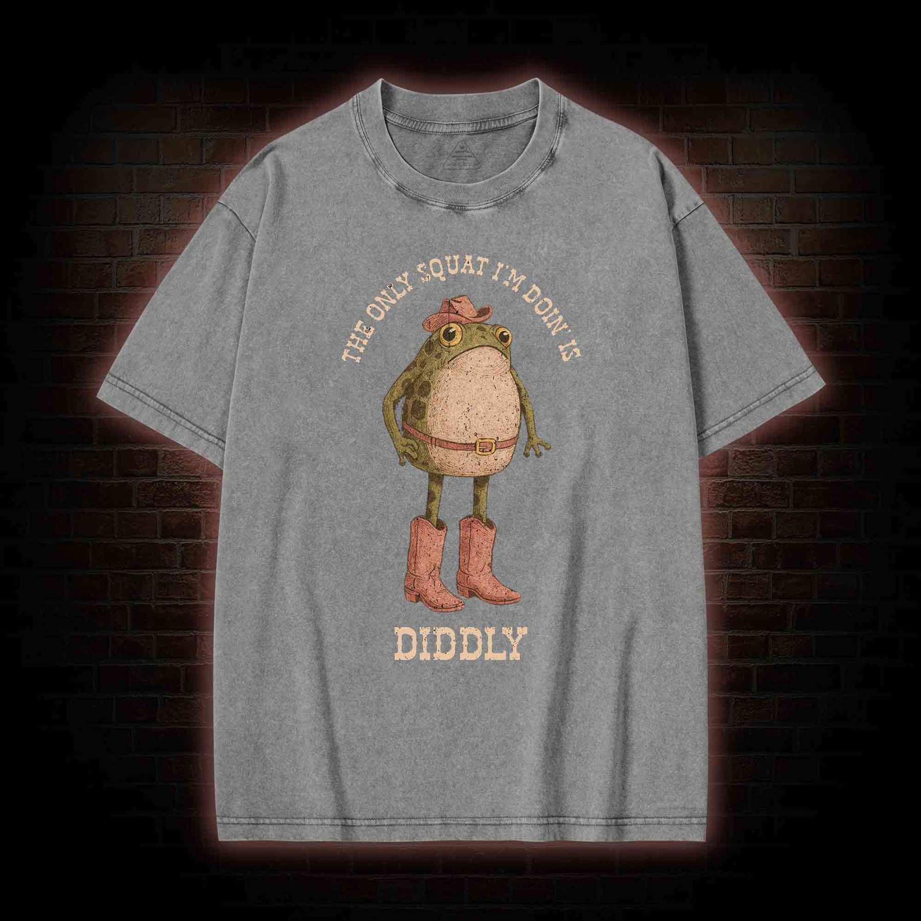 The Only Squat I'm Doin' is Diddly Washed T-shirt