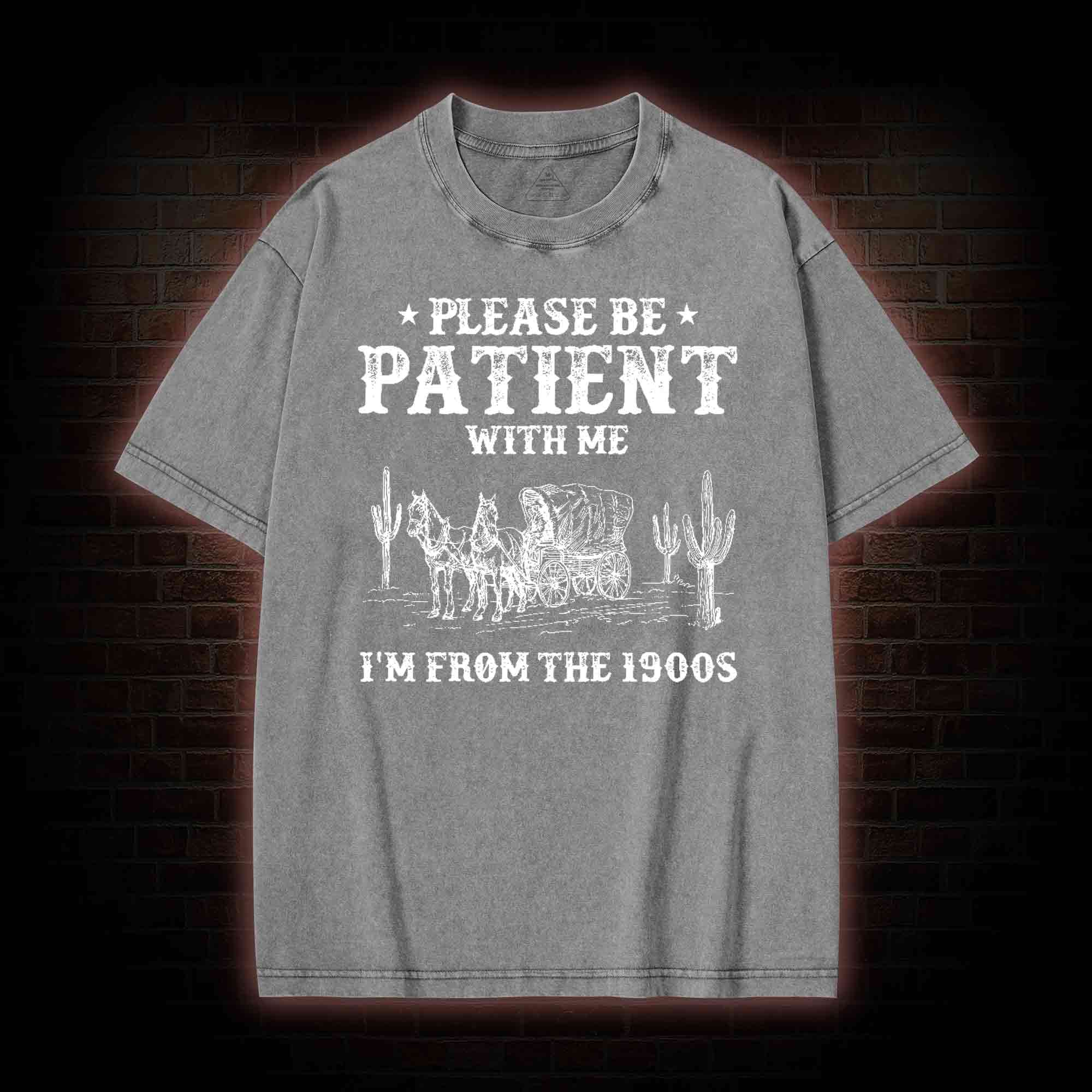 Please be Patient with Me I'm from the 1900s Washed T-shirt