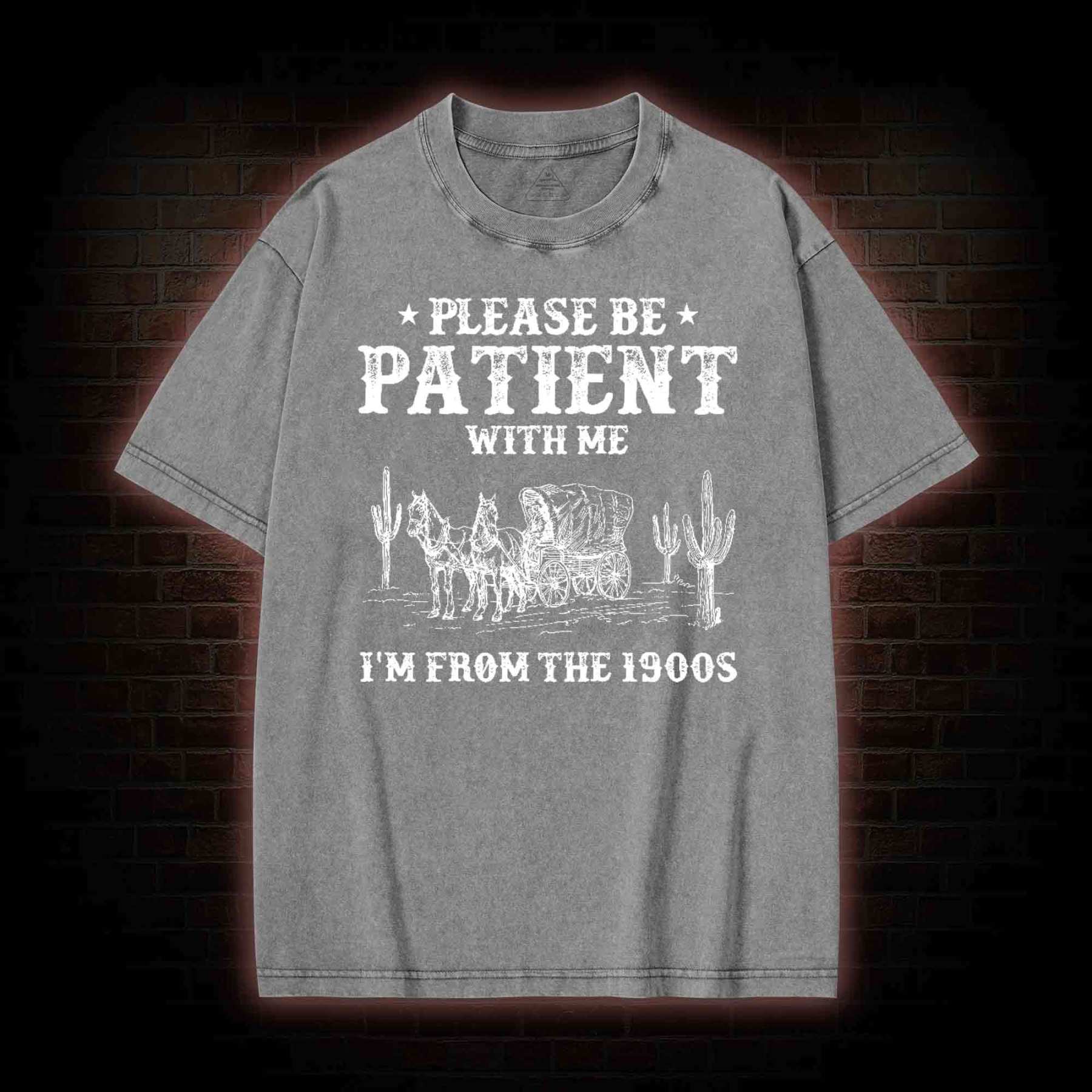 Please be Patient with Me I'm from the 1900s Washed T-shirt