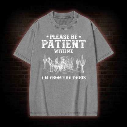 Please be Patient with Me I'm from the 1900s Washed T-shirt