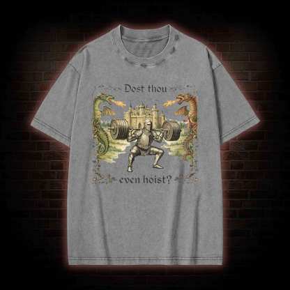 Dost Thou Even Hoist Washed T-shirt