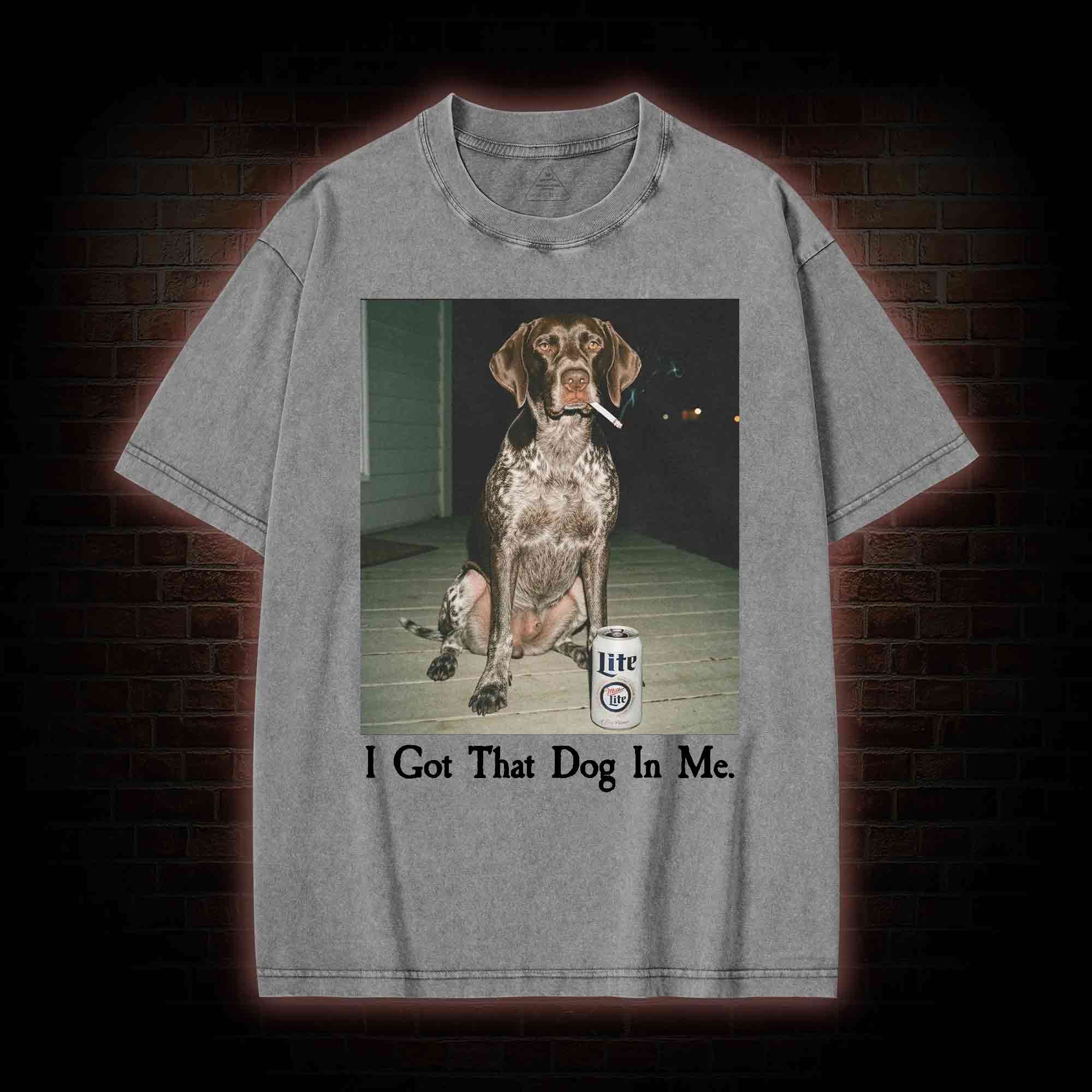 I Got That Dog in Me Washed T-shirt