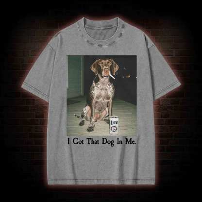 I Got That Dog in Me Washed T-shirt