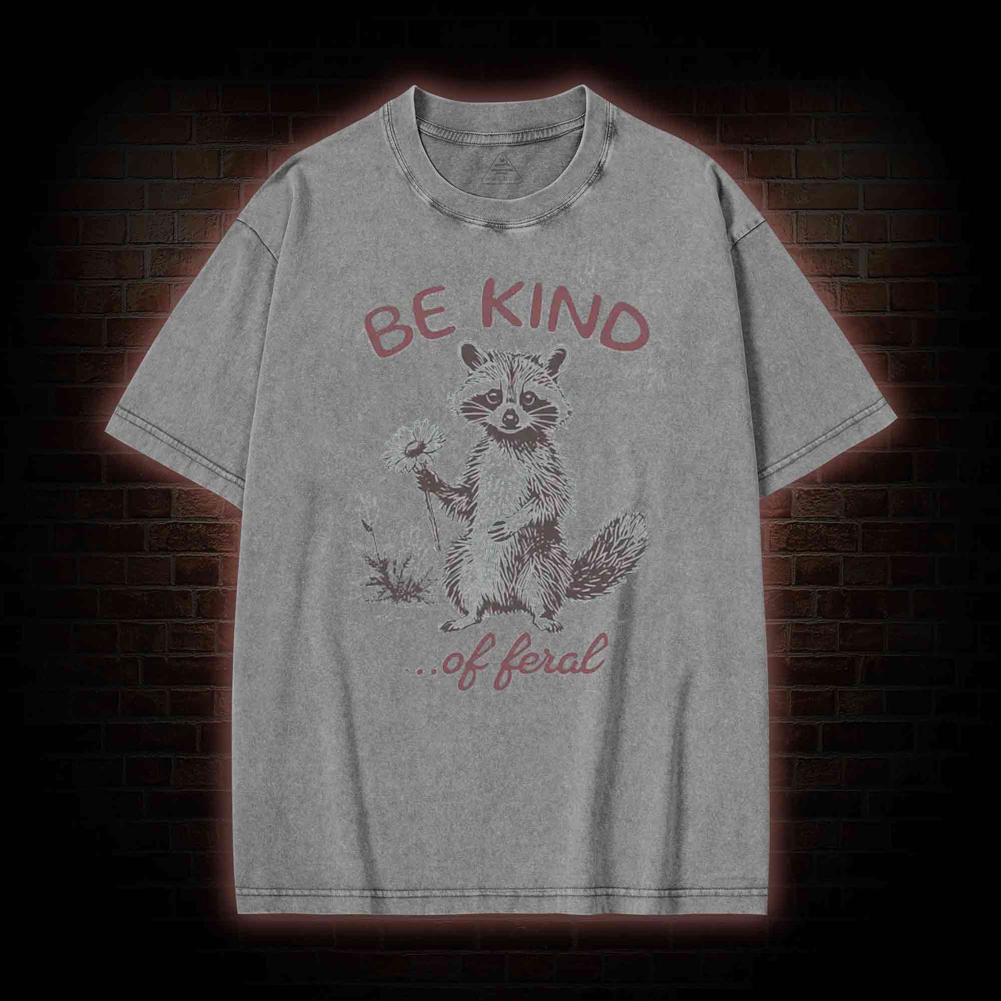 Be Kind of Feral Racoon Washed T-shirt