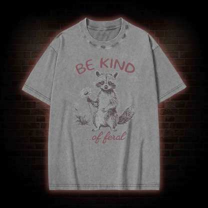 Be Kind of Feral Racoon Washed T-shirt