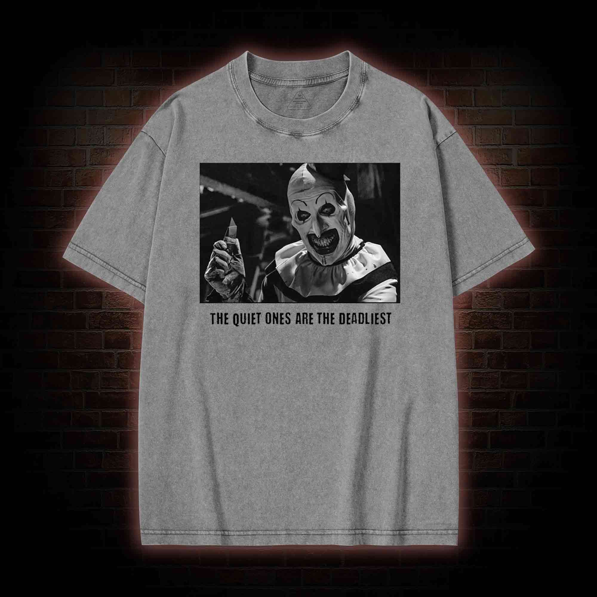 The Quiet Ones are the Deadliest Washed T-shirt