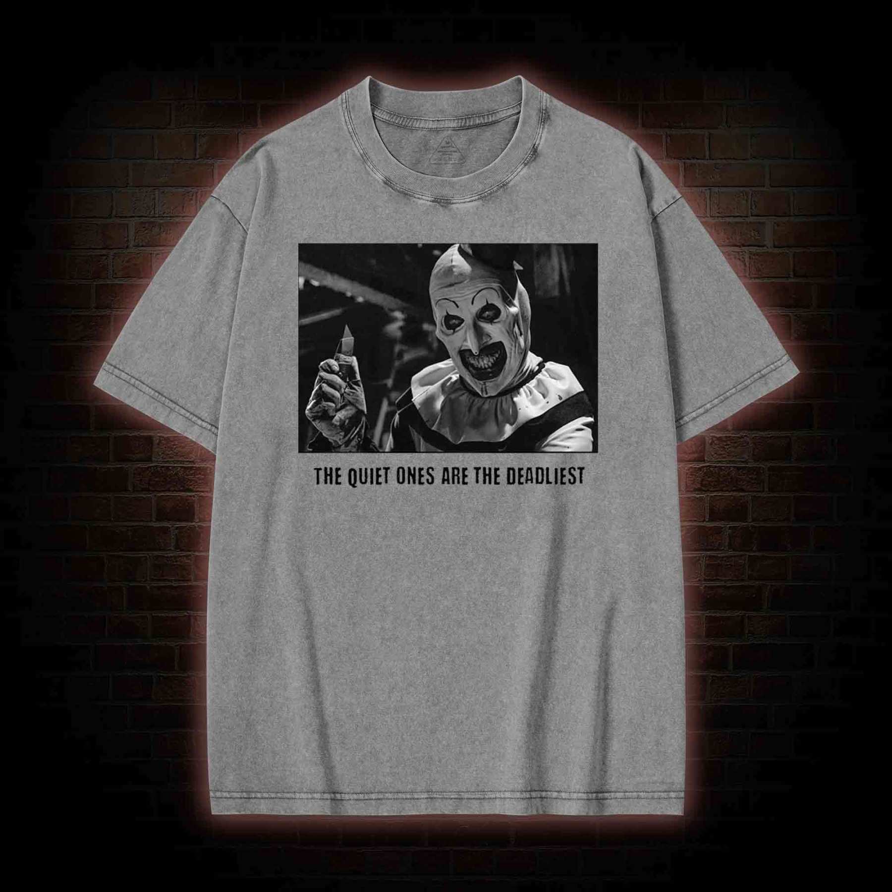 The Quiet Ones are the Deadliest Washed T-shirt