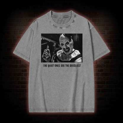 The Quiet Ones are the Deadliest Washed T-shirt