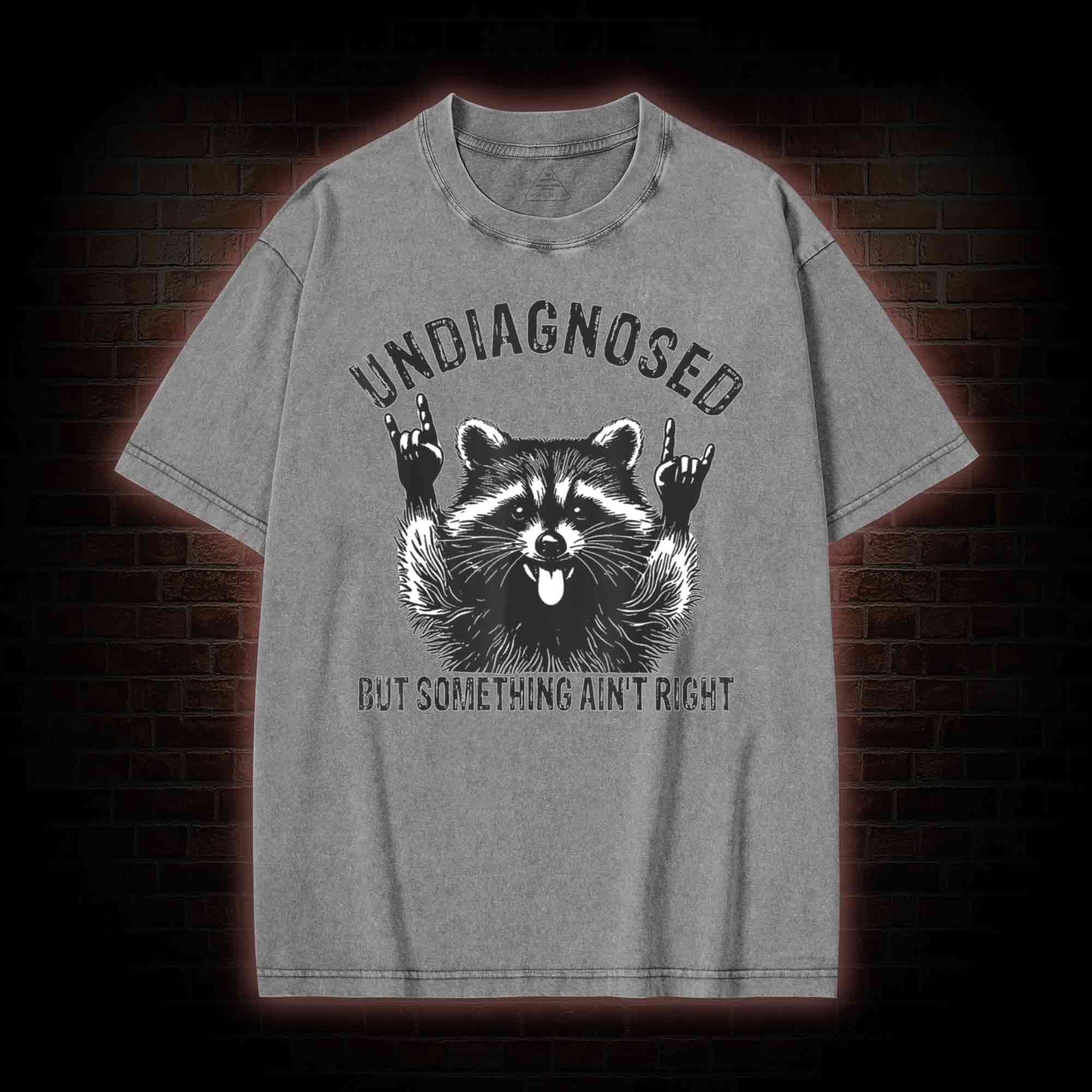 Undiagnosed but Something Ain't Right Washed T-shirt