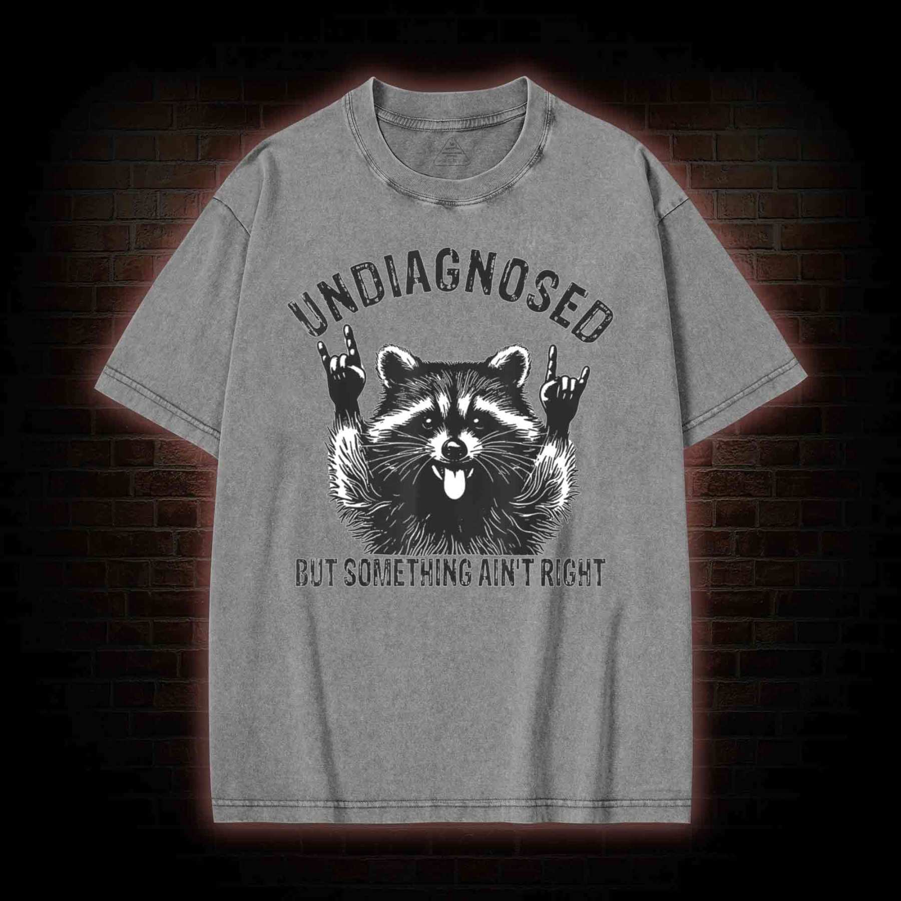 Undiagnosed but Something Ain't Right Washed T-shirt